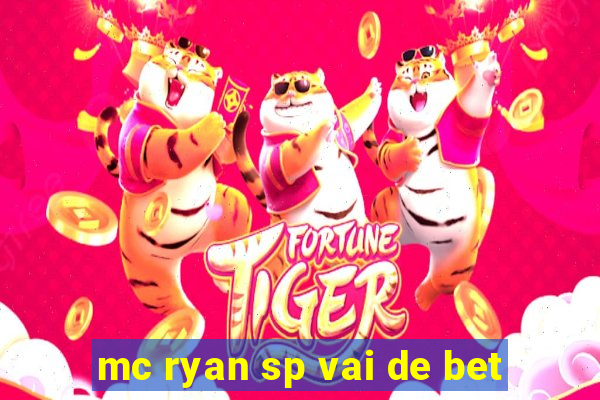 mc ryan sp vai de bet